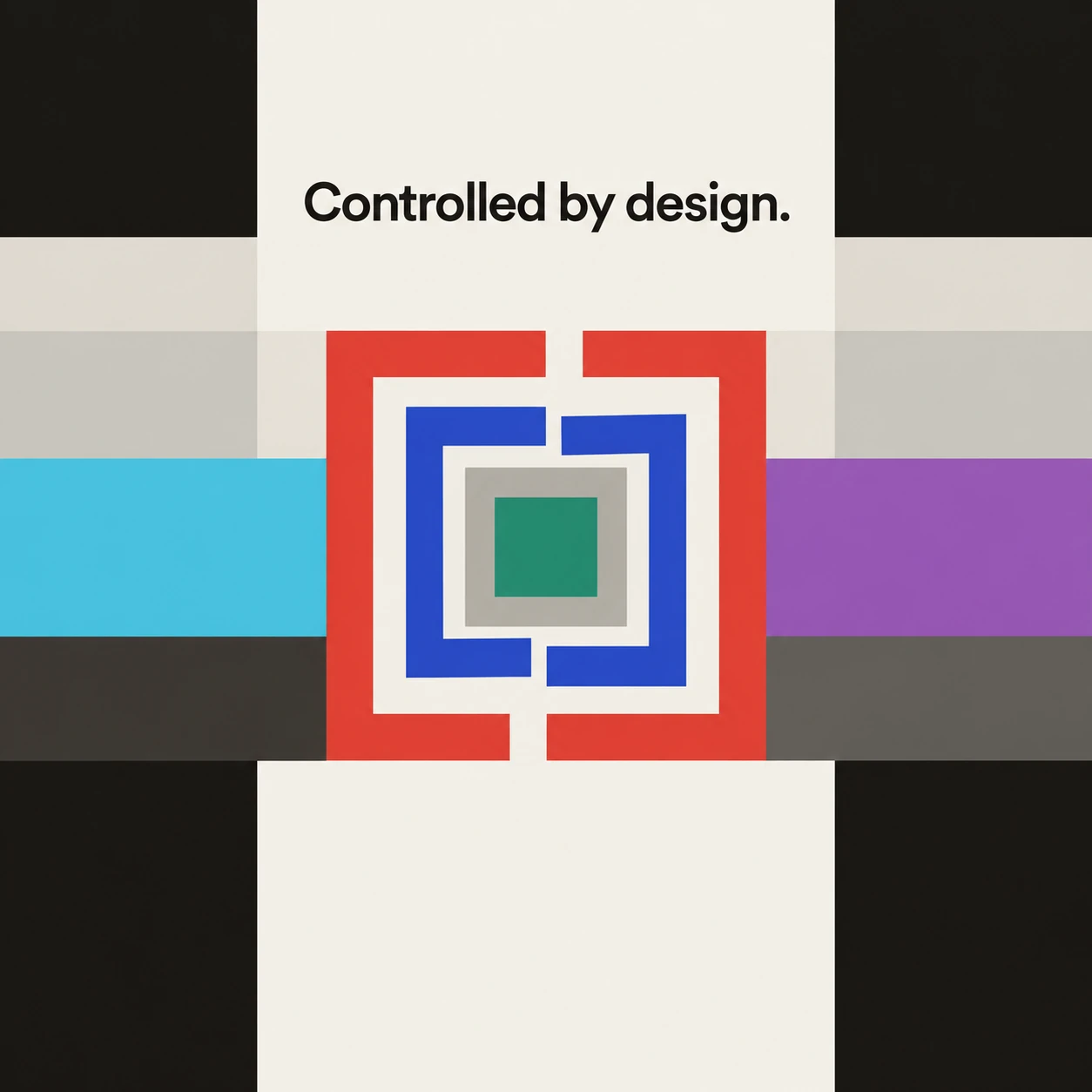 Controlled by design. Colored geometric frames surround a central square.